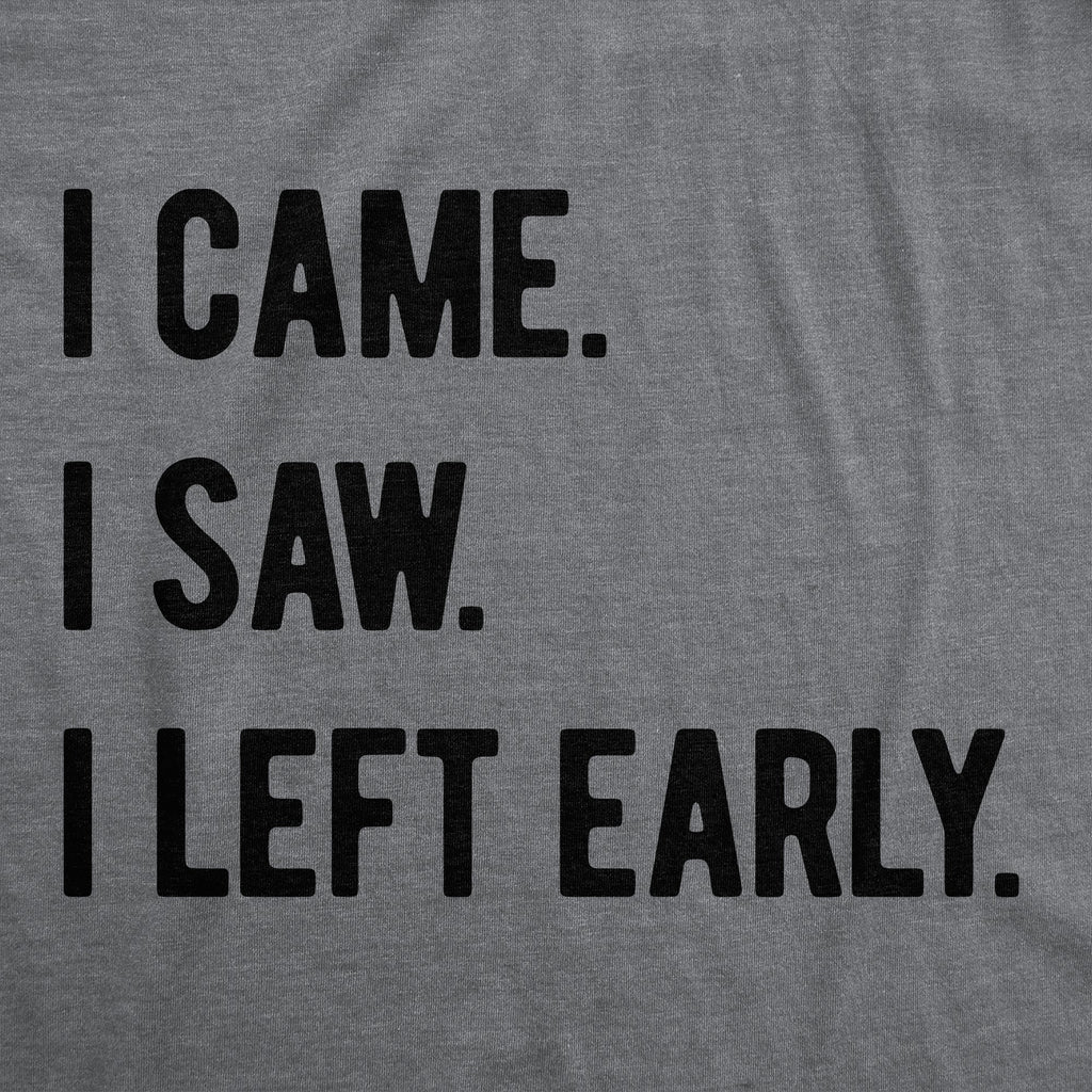I Came I Saw I Left Early Men's T Shirt