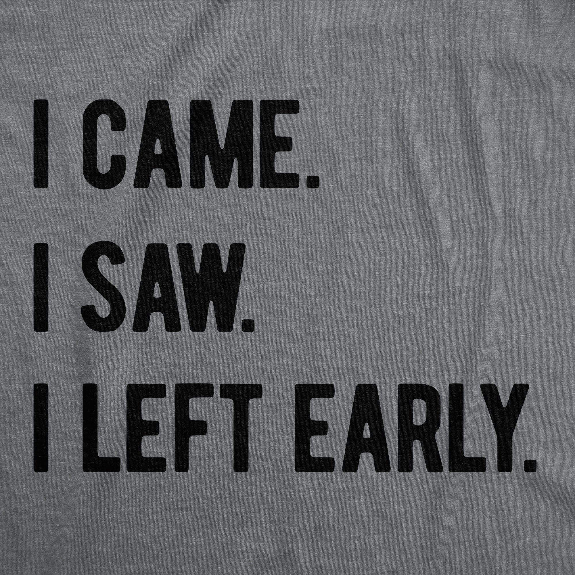 I Came I Saw I Left Early Men's T Shirt