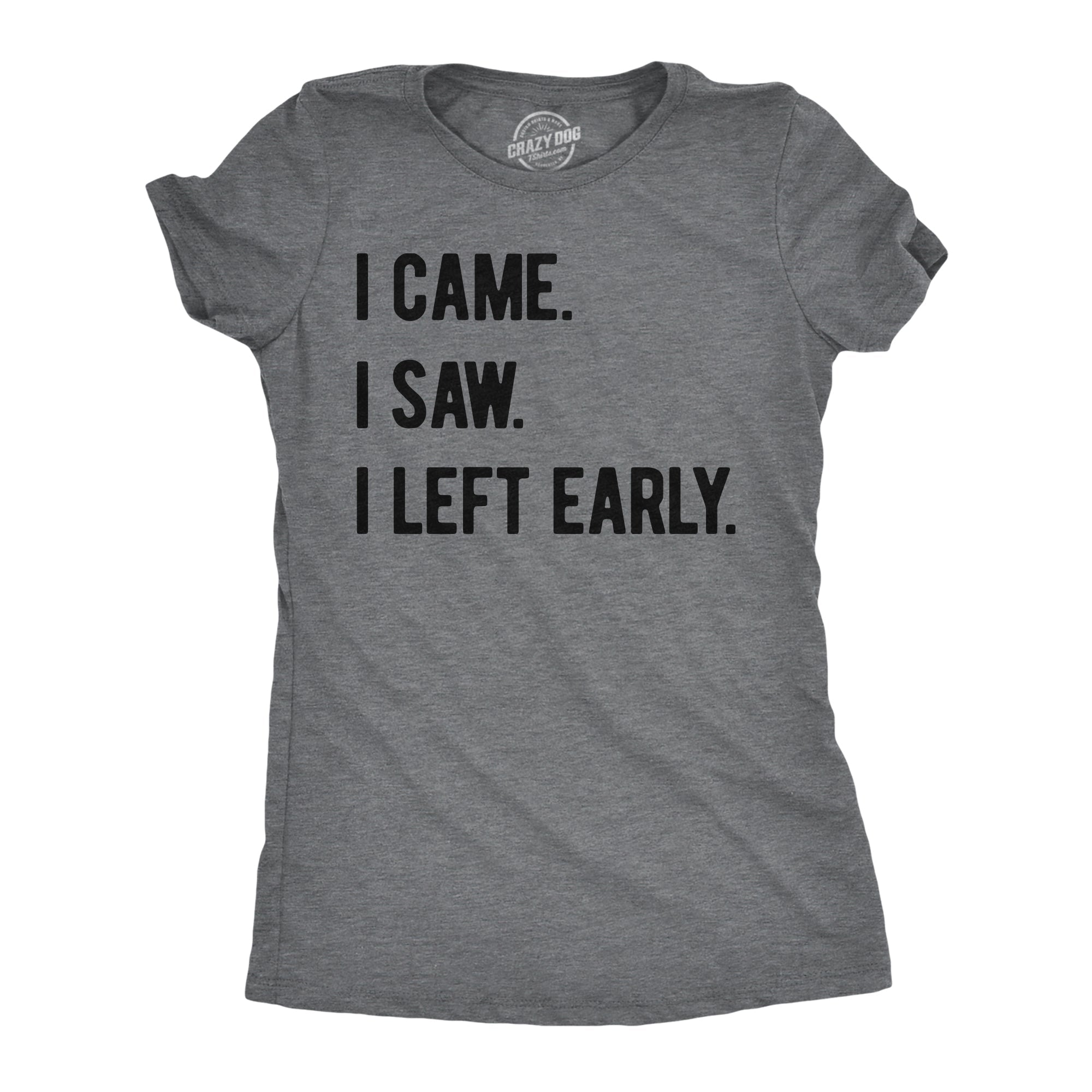 I Came I Saw I Left Early Women's T Shirt