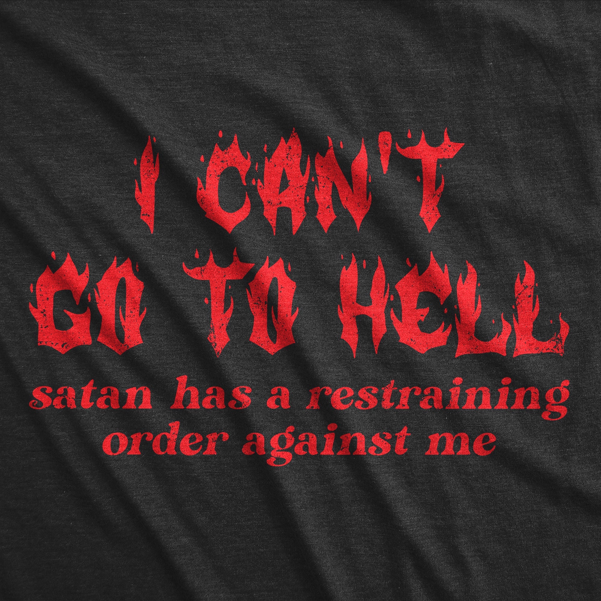 I Cant Go To Hell Satan Has A Restraining Order Against Me Men's T Shirt