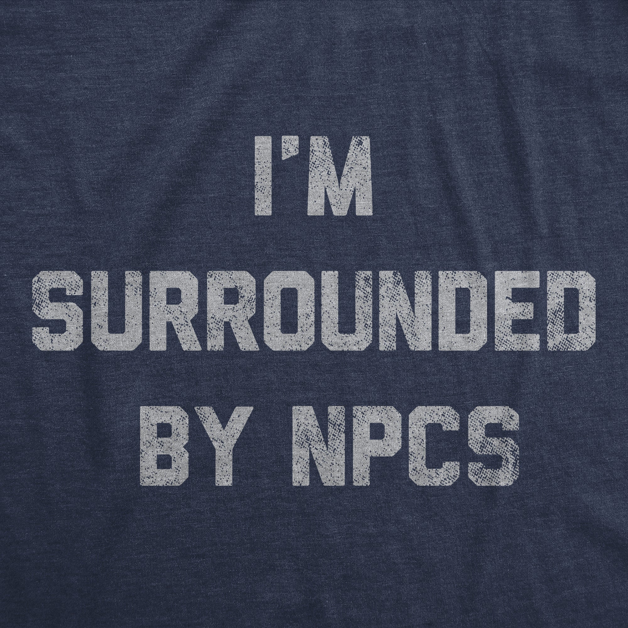 Im Surrounded By NPCs Men's T Shirt