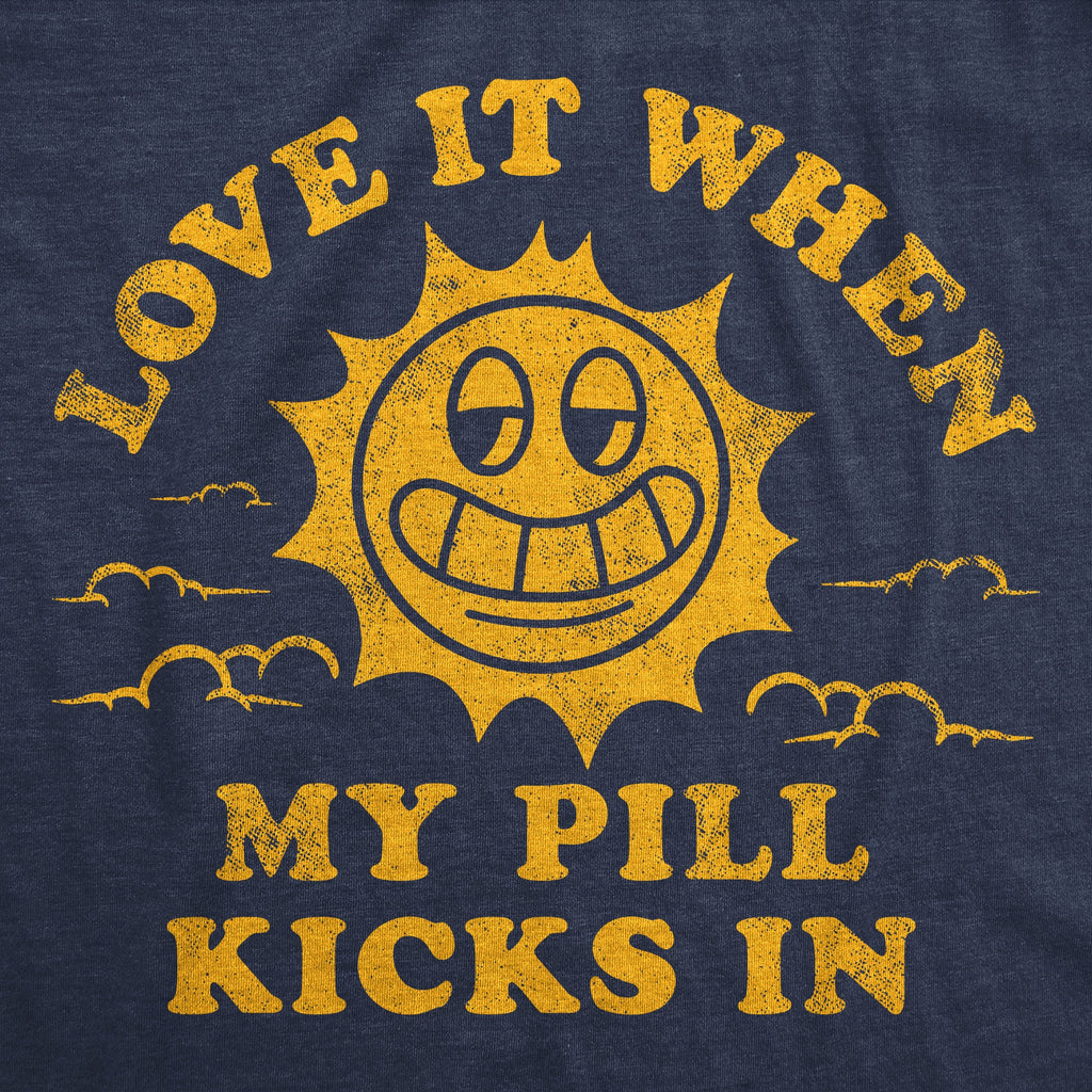 Love It When My Pill Kicks In Women's T Shirt