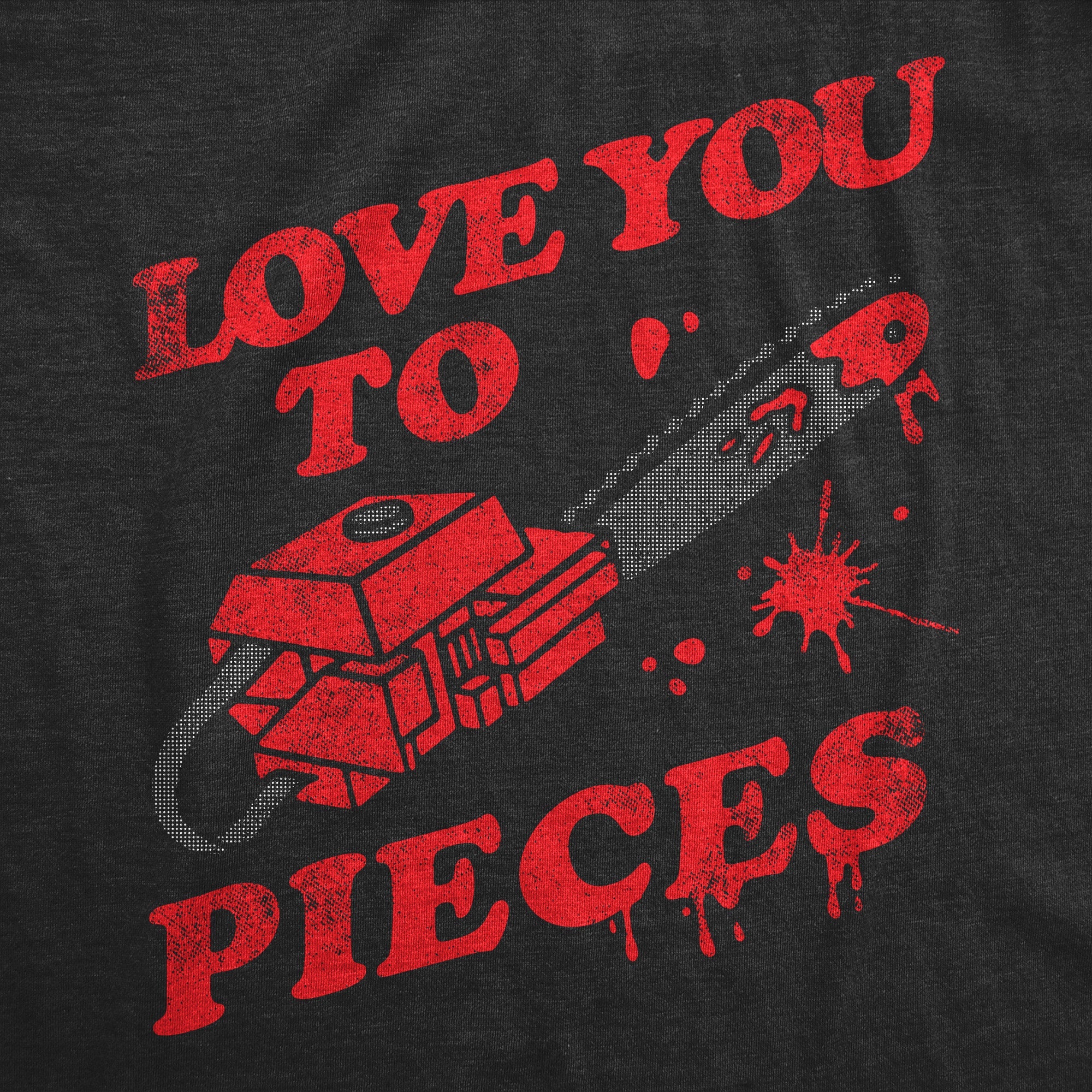 Love You To Pieces Men's T Shirt