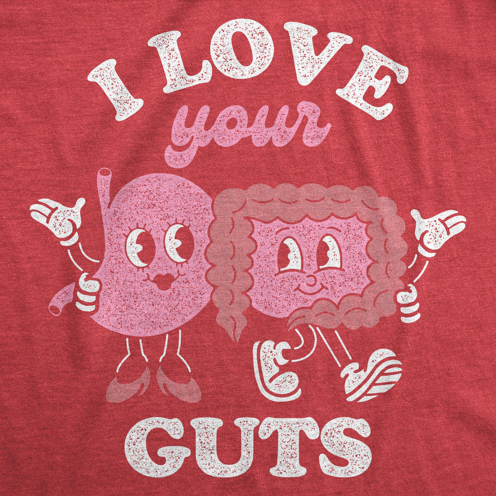 I Love Your Guts Women's T Shirt
