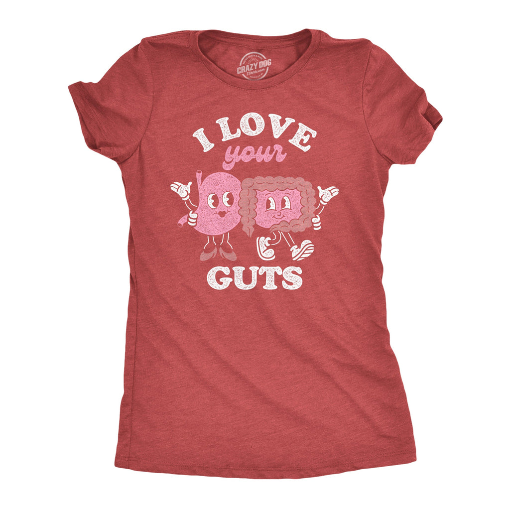 I Love Your Guts Women's T Shirt