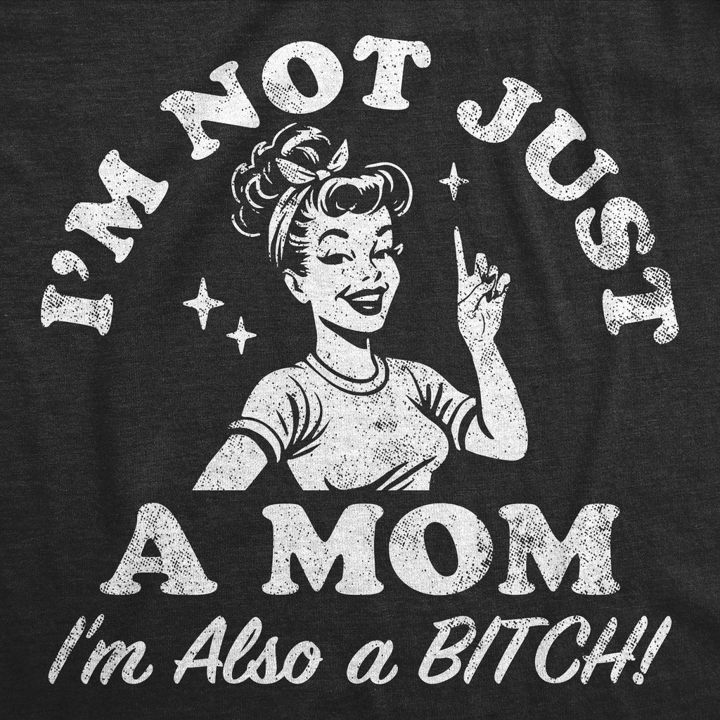 Im Not Just A Mom Im Also A Bitch Women's T Shirt