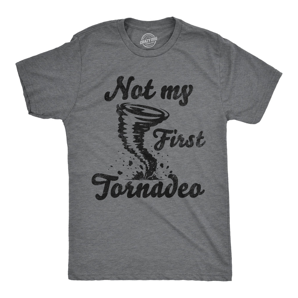 Not My First Tornadeo Men's T Shirt