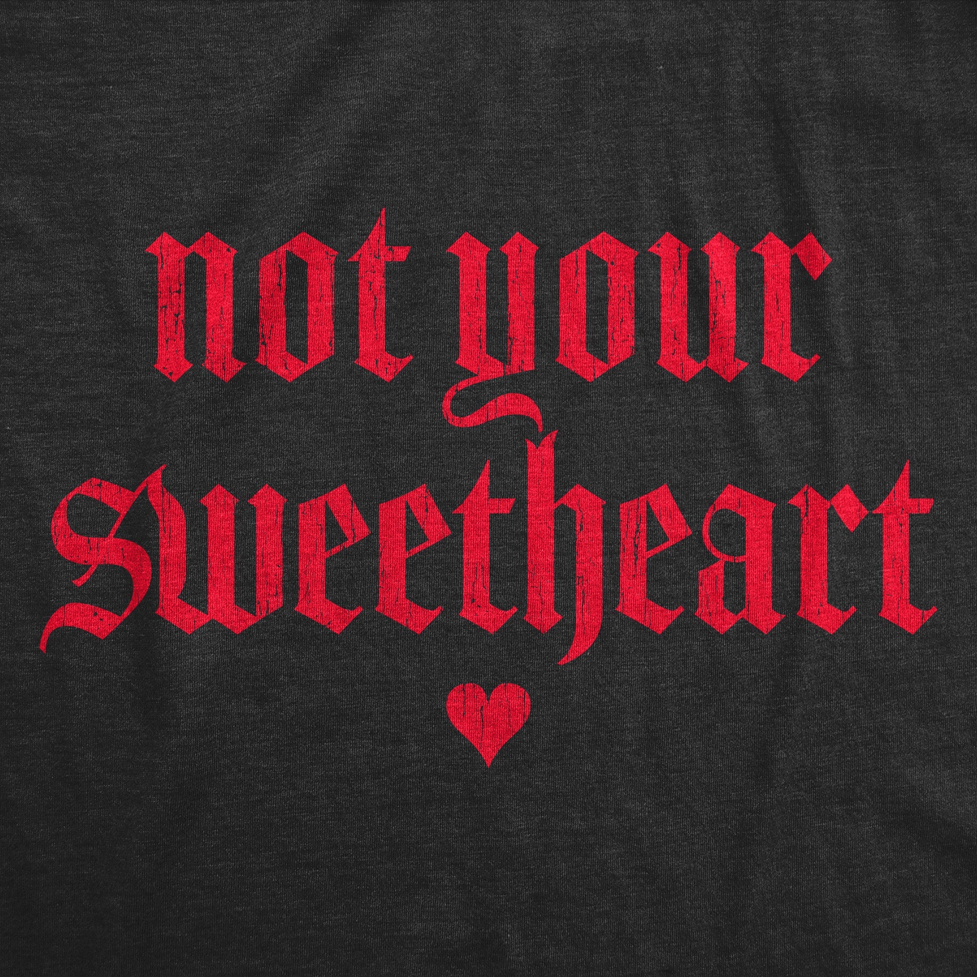 Not Your Sweatheart Women's T Shirt