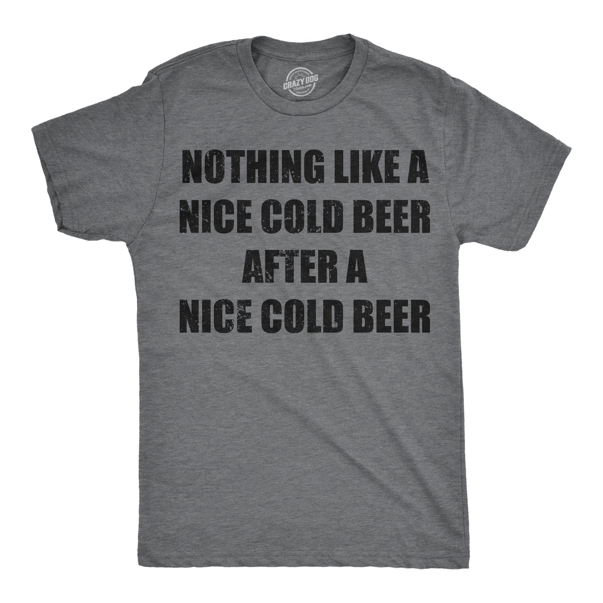 Nothing Like A Nice Cold Beer After A Nice Cold Beer Men's T Shirt