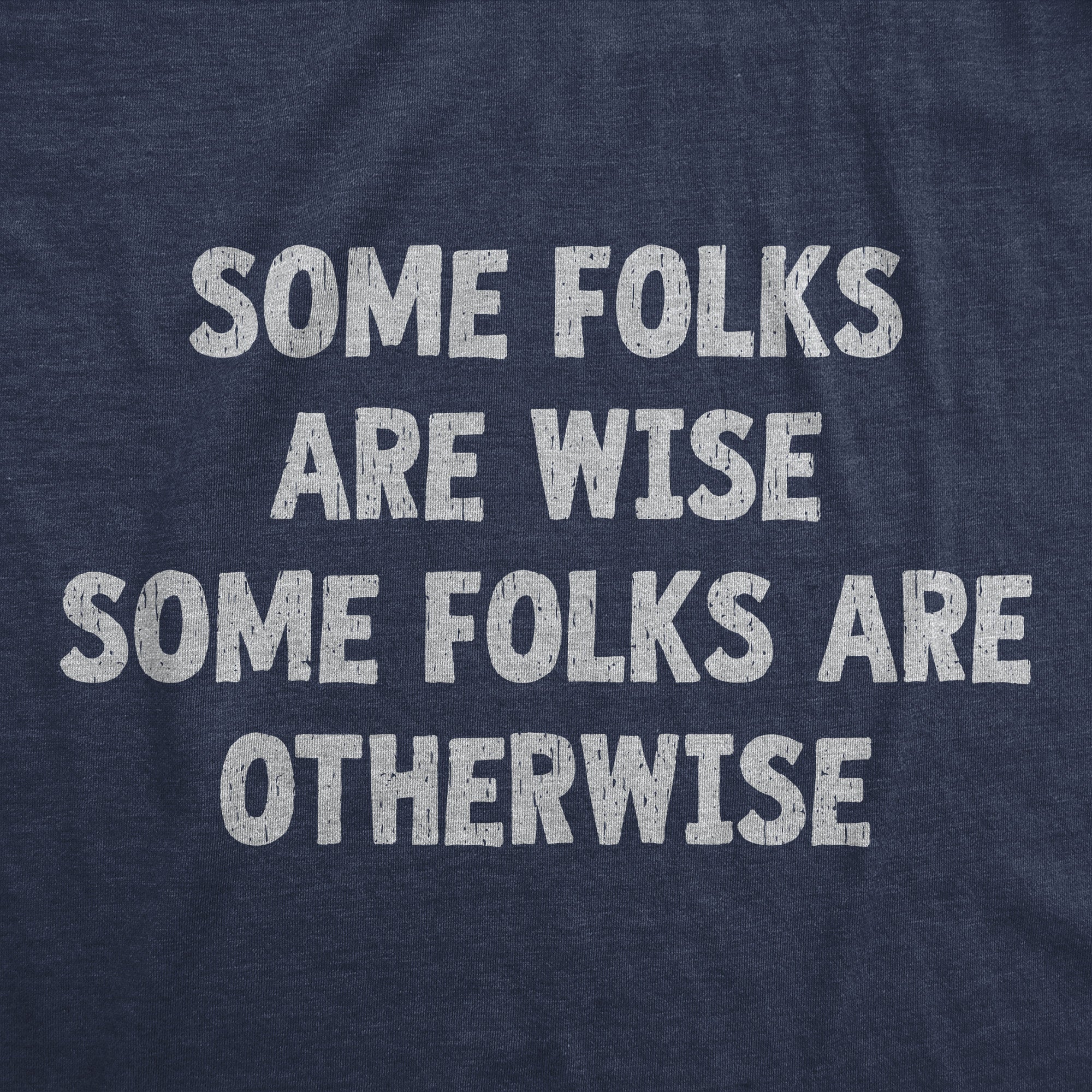 Some Folks Are Wise Some Folks Are Otherwise Men's T Shirt