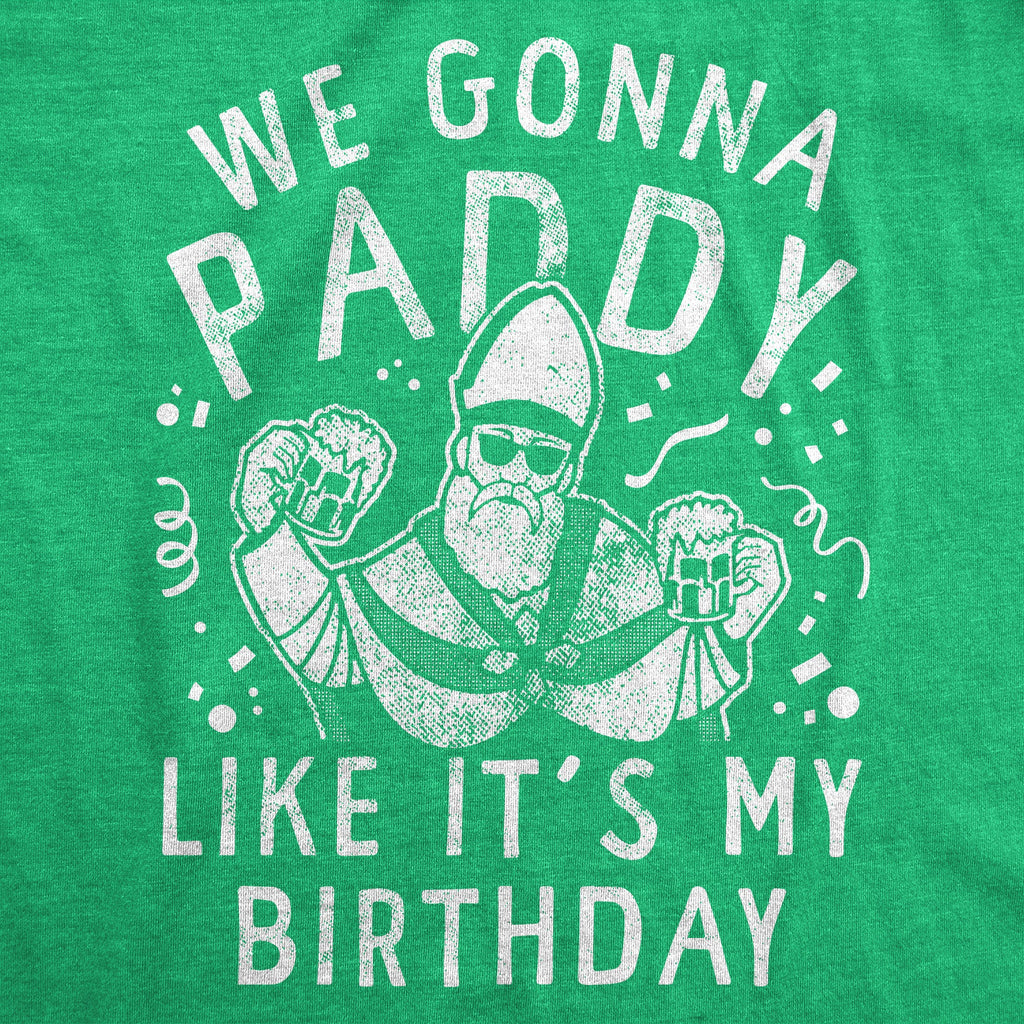 We Gonna Paddy Like Its My Birthday Men's T Shirt