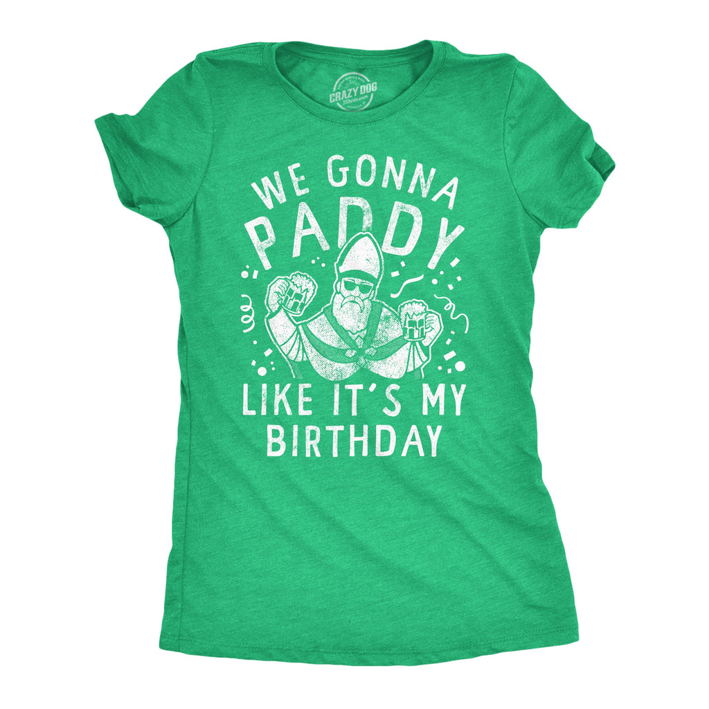 We Gonna Paddy Like Its My Birthday Women's T Shirt