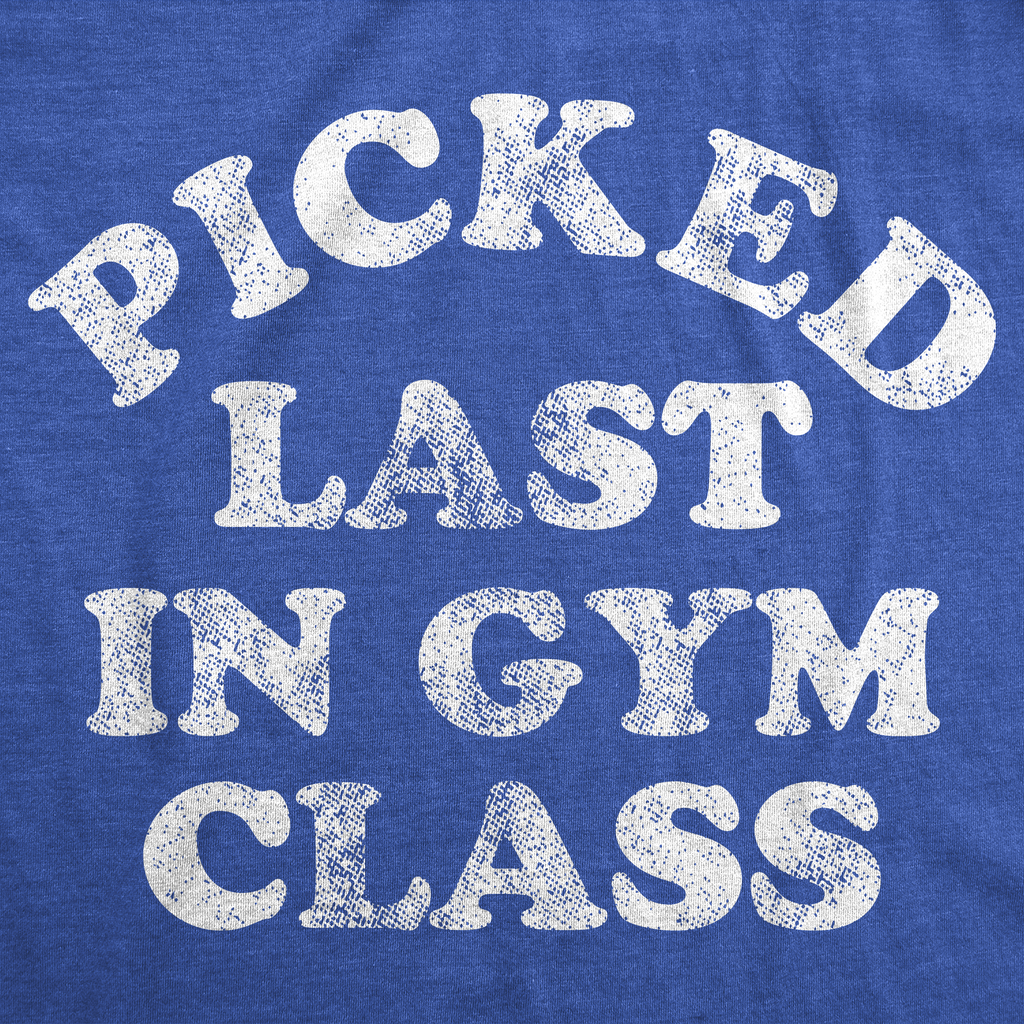 Picked Last In Gym Class Men's T Shirt