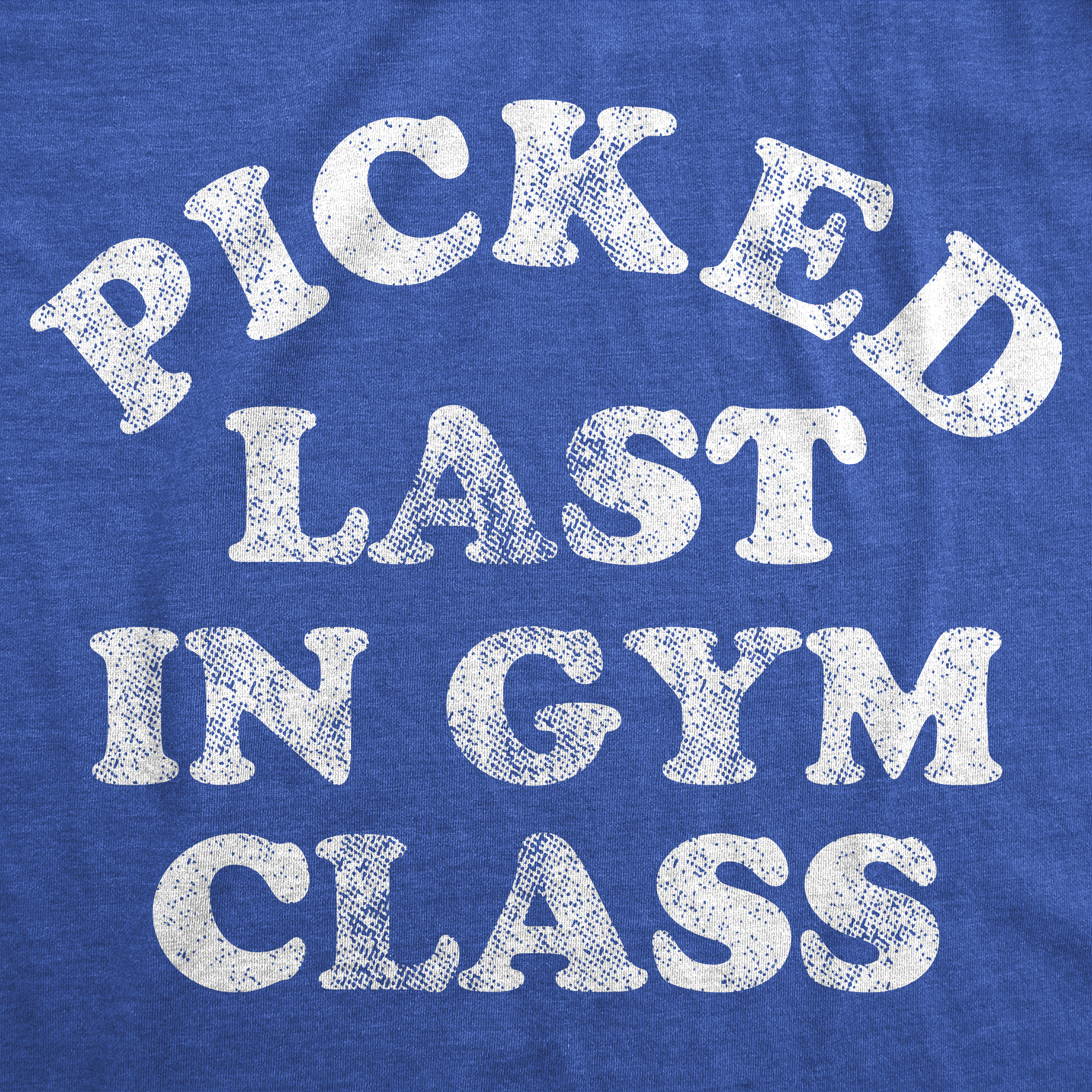 Picked Last In Gym Class Men's T Shirt