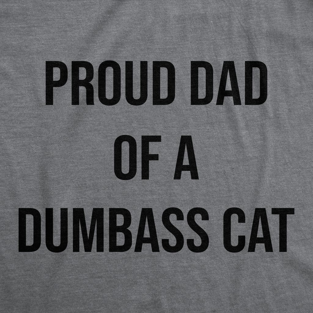 Proud Dad Of A Dumbass Cat Men's T Shirt