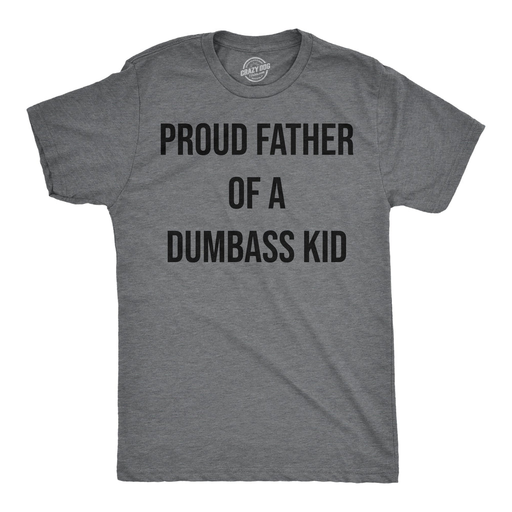 Proud Father Of A Dumbass Kid Men's T Shirt