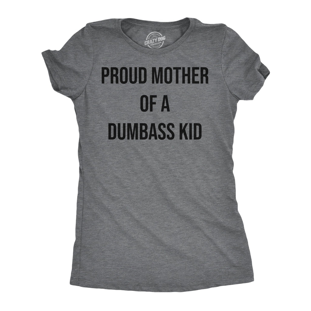 Proud Mother Of A Dumbass Kid Women's T Shirt