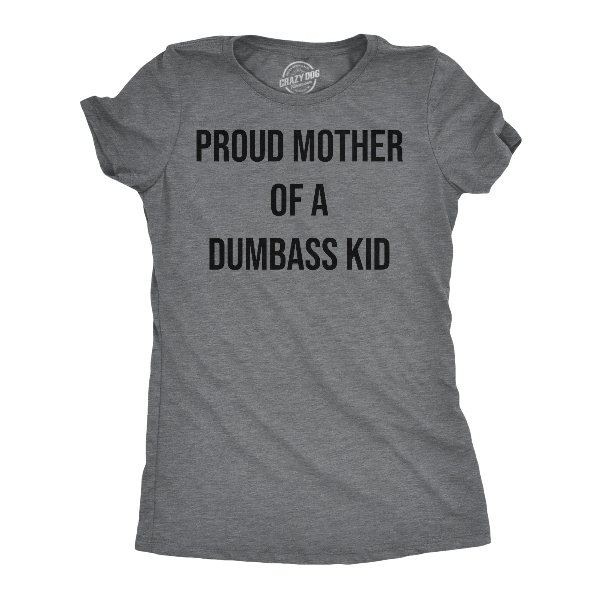 Proud Mother Of A Dumbass Kid Women's T Shirt