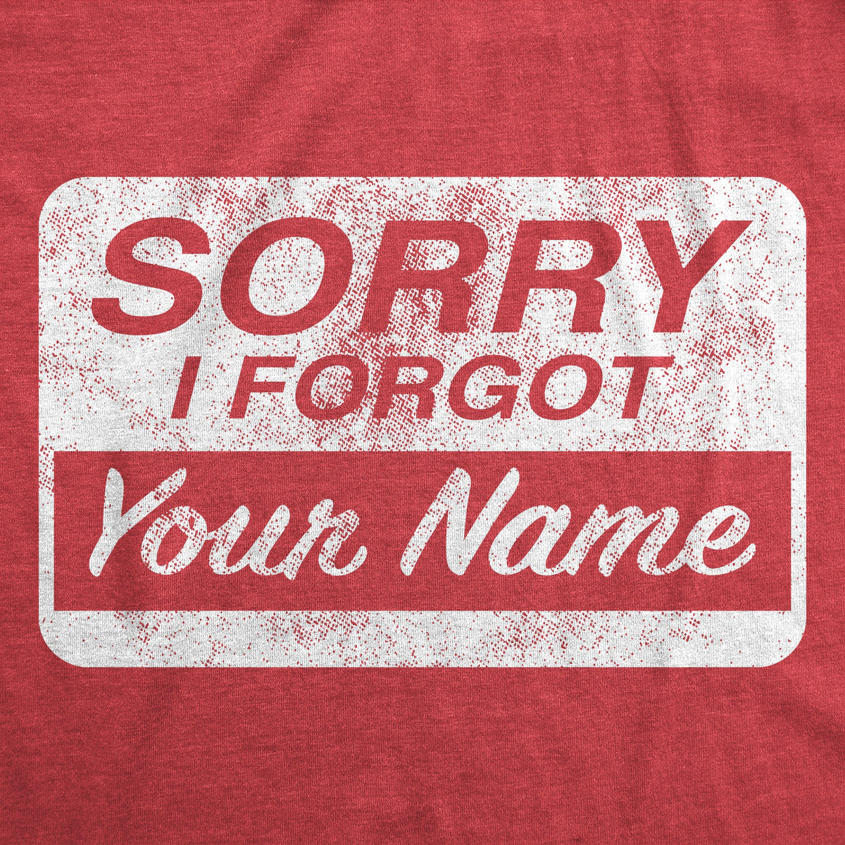 Sorry I Forgot Your Name Men's T Shirt