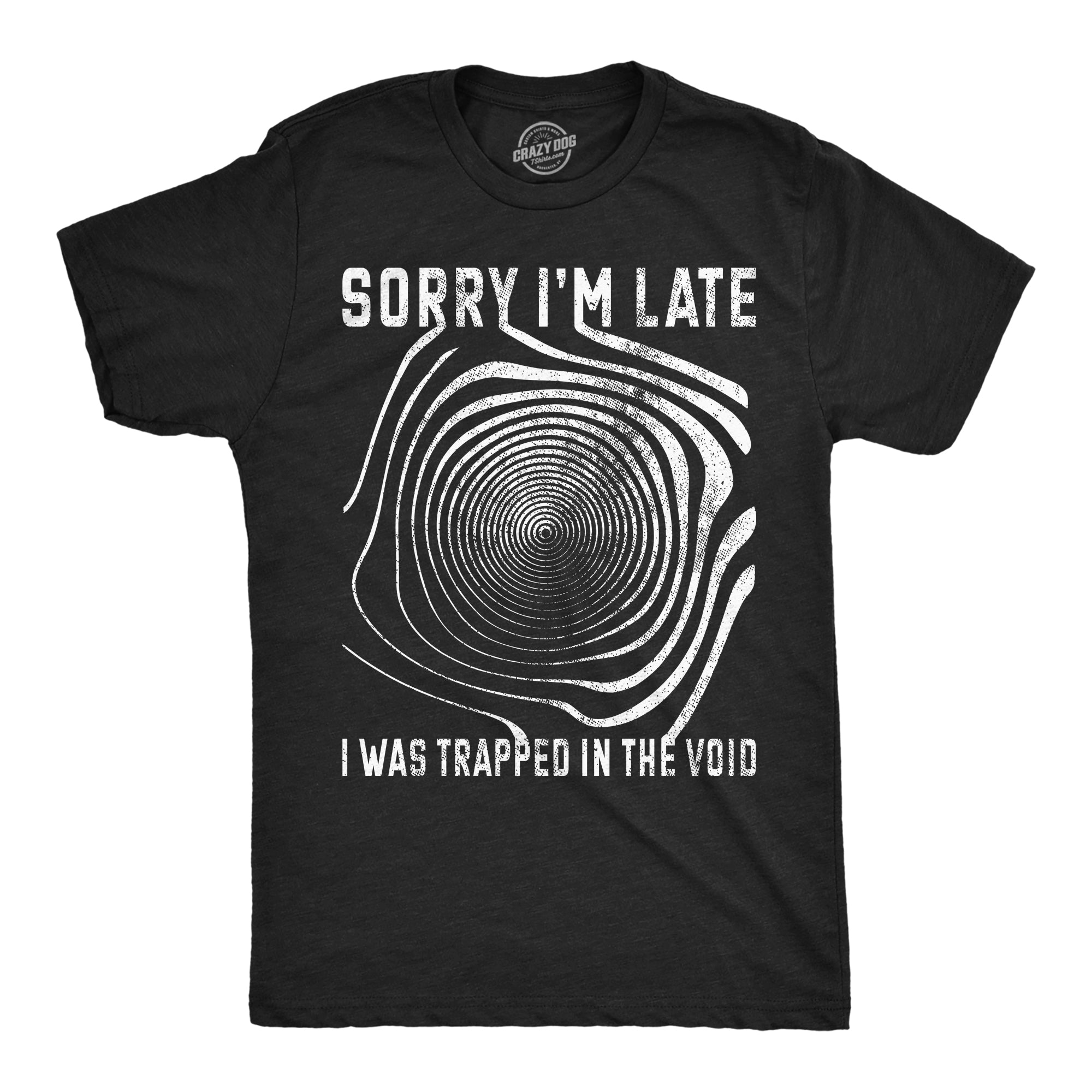 Sorry I'm late I was Trapped in the Void Men's T Shirt