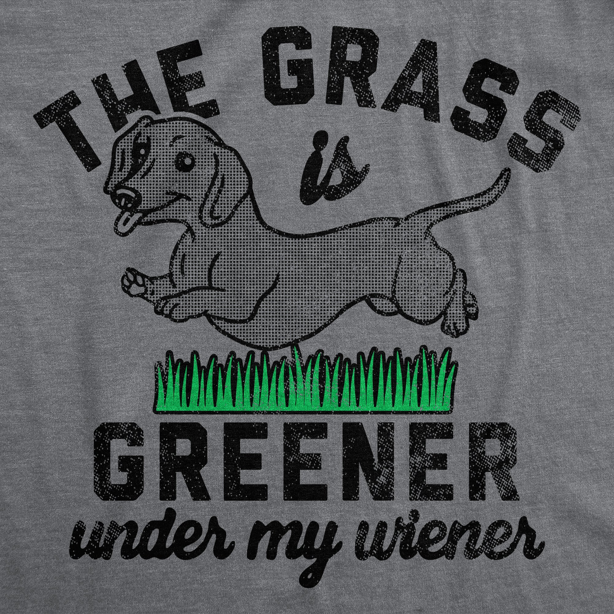 The Grass Is Greener Under My Wiener Men's T Shirt