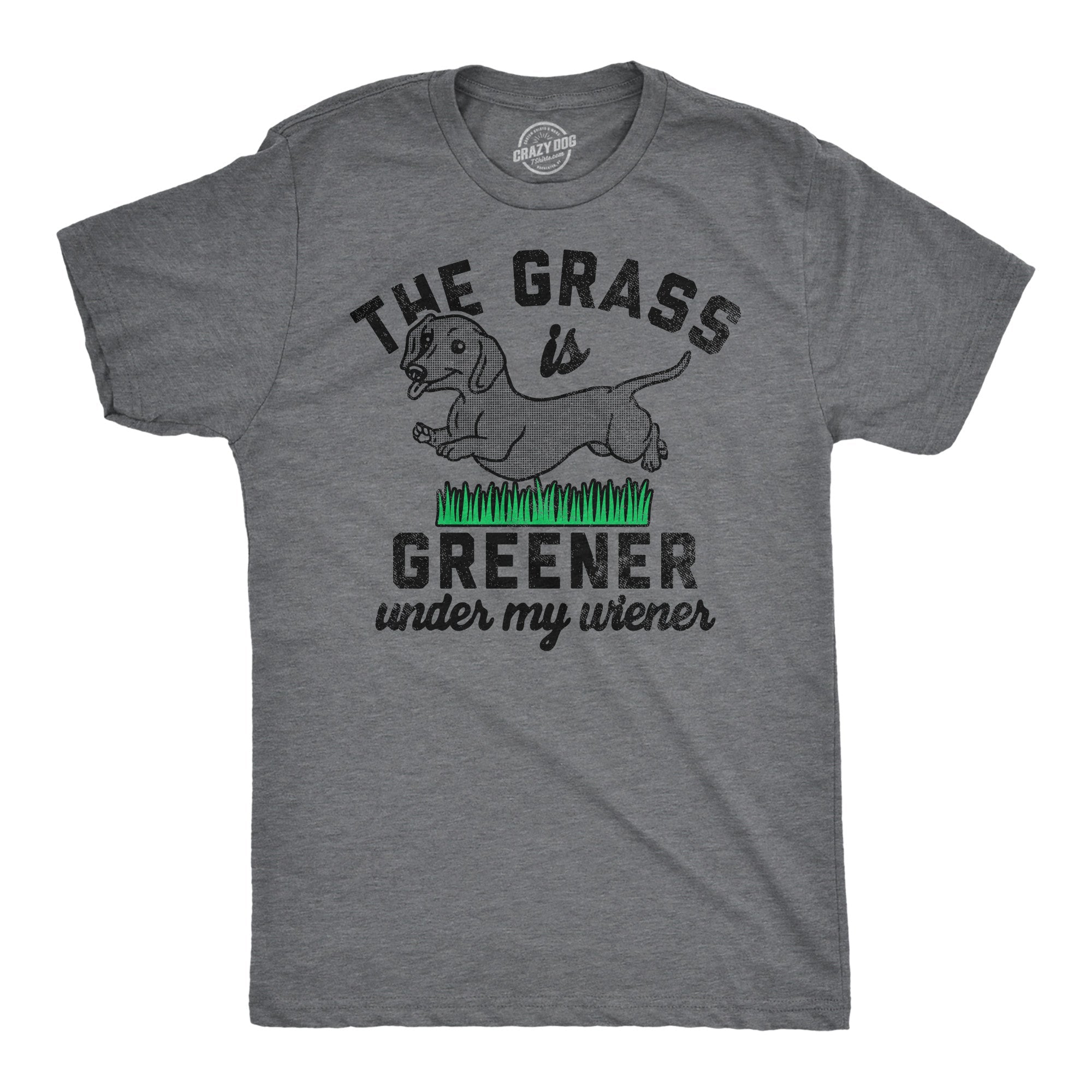 The Grass Is Greener Under My Wiener Men's T Shirt