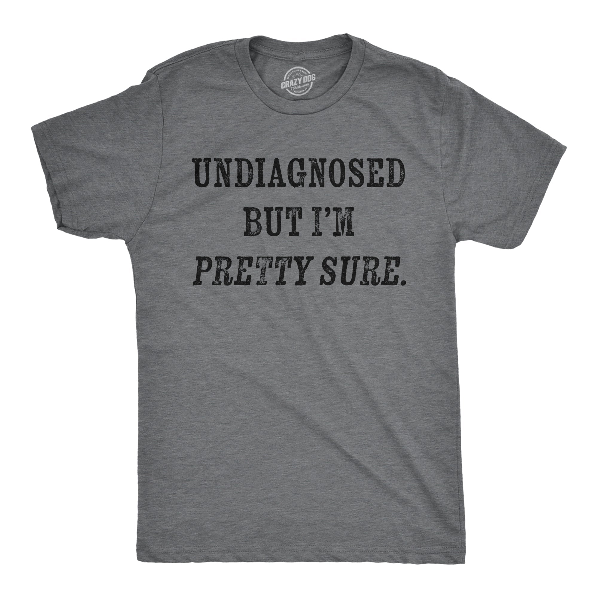 Undiagnosed But Im Pretty Sure Men's T Shirt