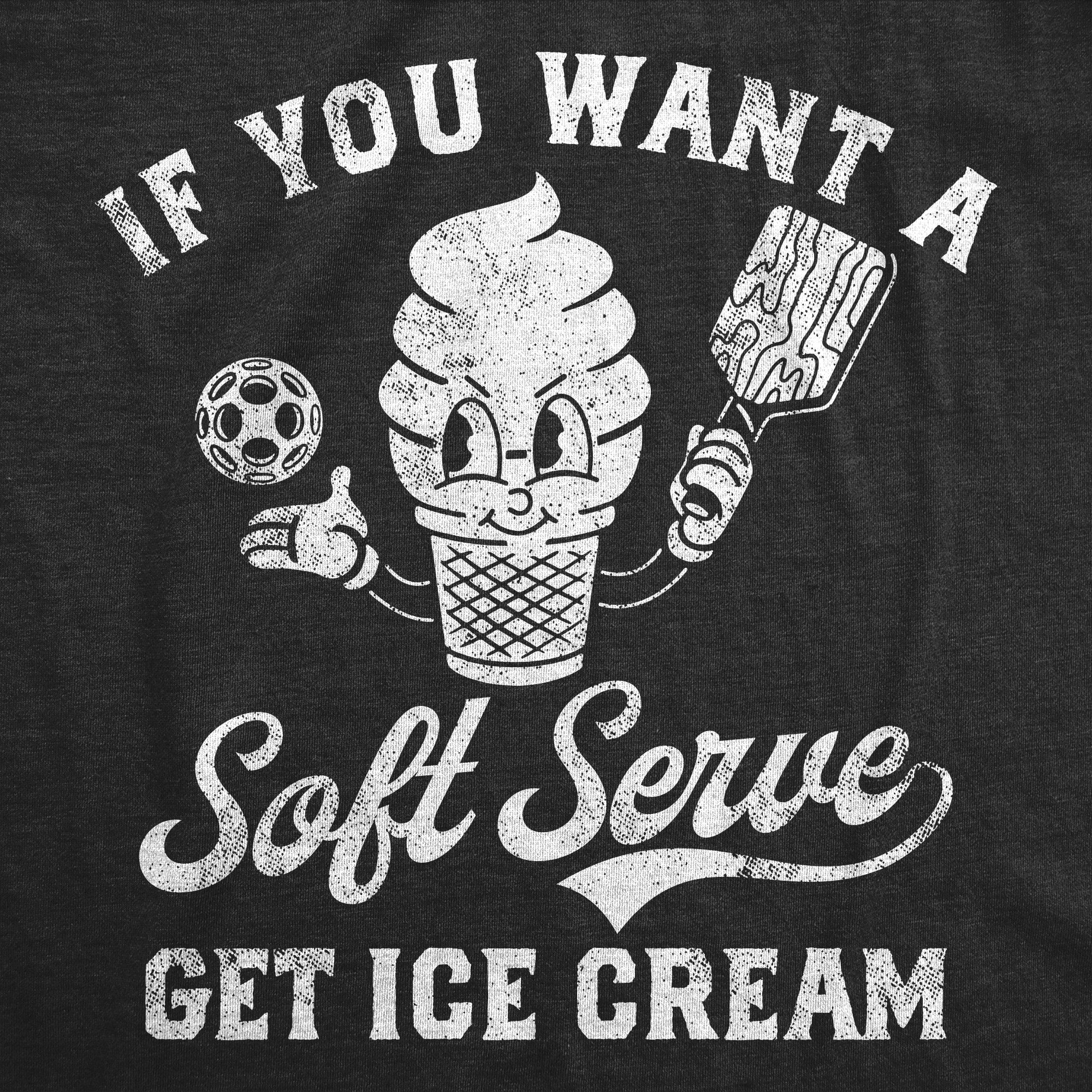 If You Want A Soft Serve Get Ice Cream Women's T Shirt