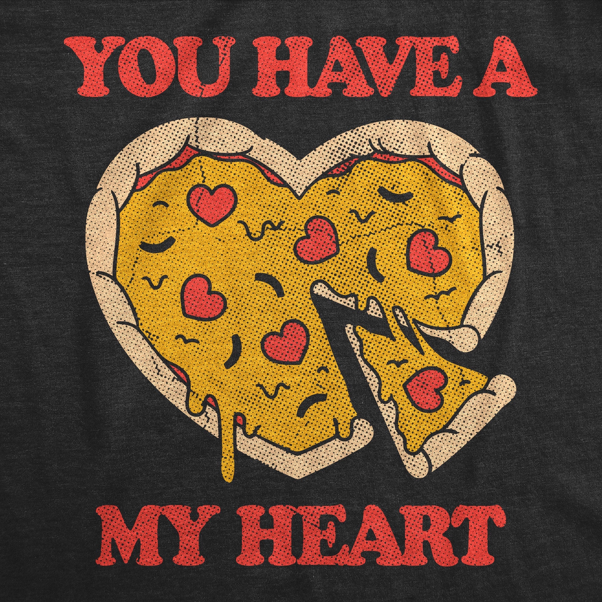 You Have A Pizza My Heart Men's T Shirt
