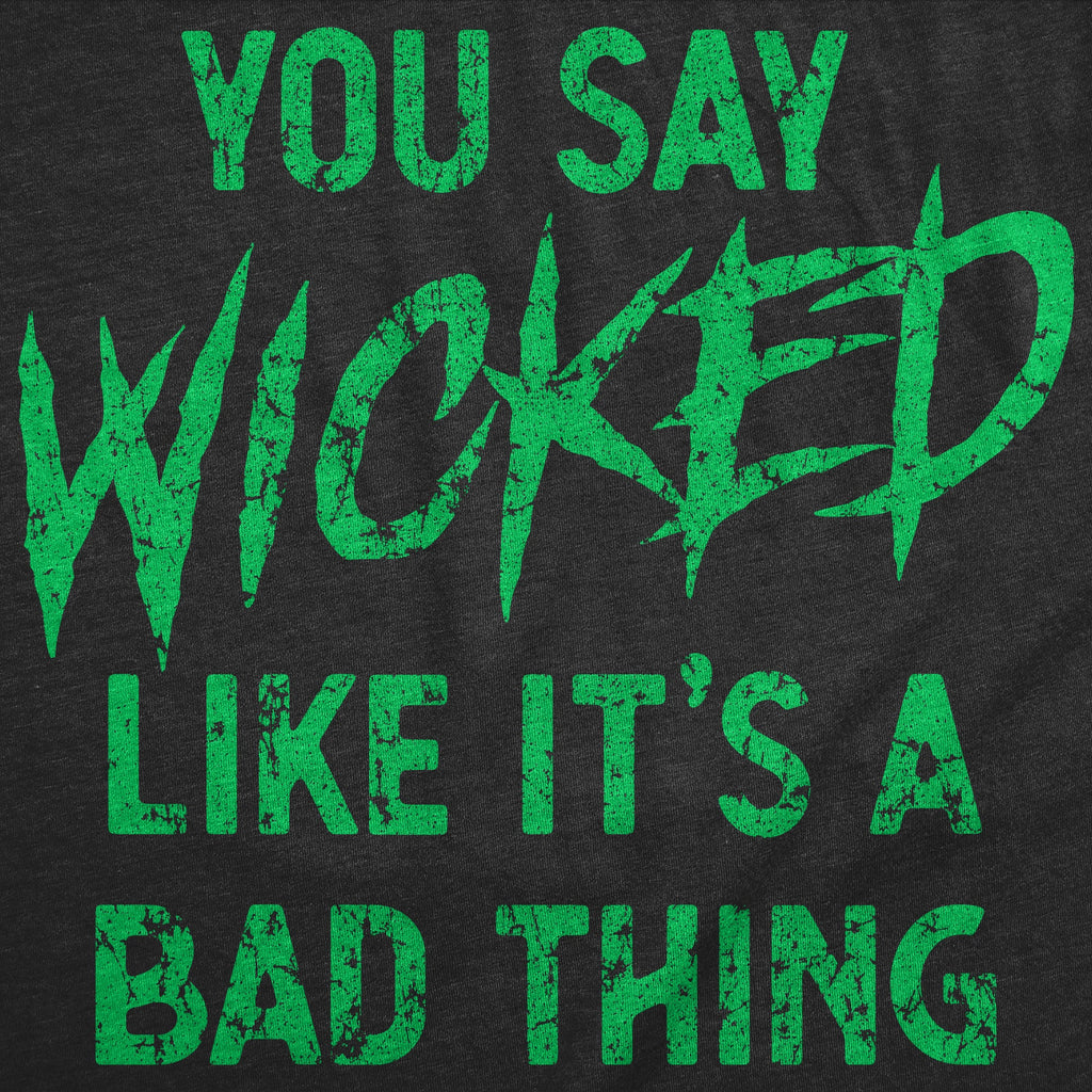 You Say Wicked Like It's A Bad Thing Women's T Shirt