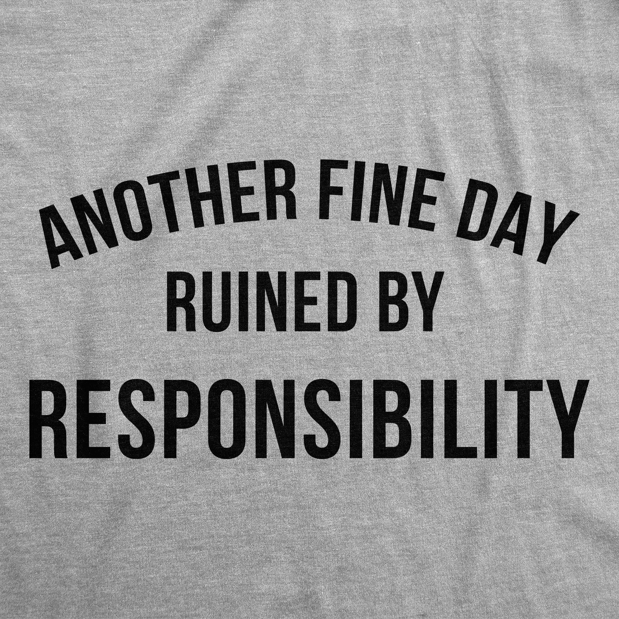 Another Fine Day Ruined By Responsibility Youth T Shirt