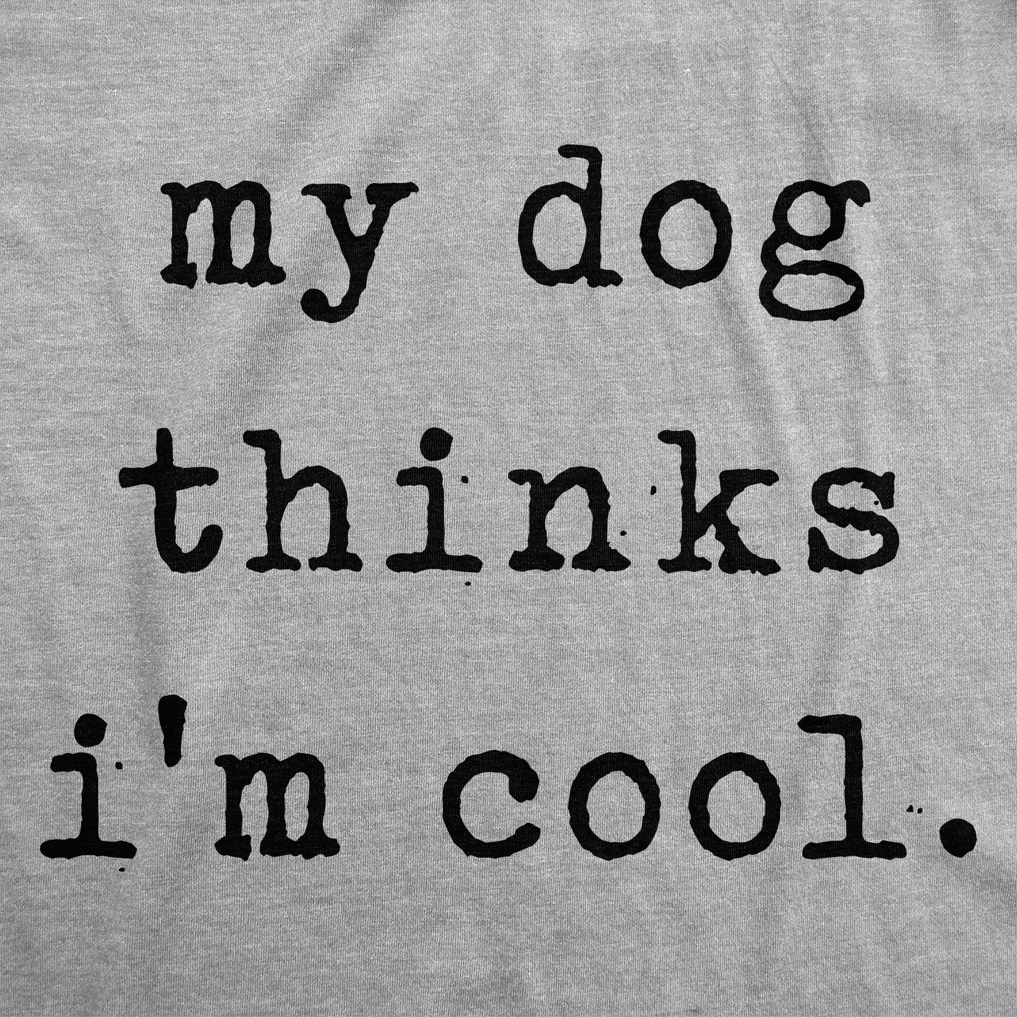 My Dog Thinks Im Cool Youth T Shirt