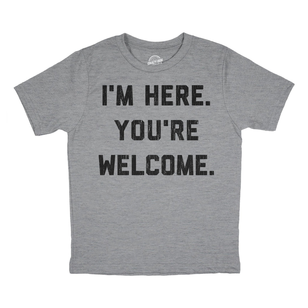 Im Here Youre Welcome Youth T Shirt