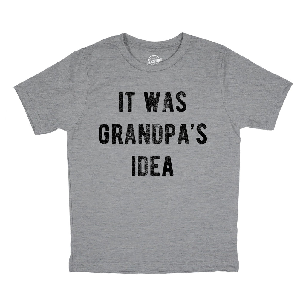It Was Grandpas Idea Youth T Shirt