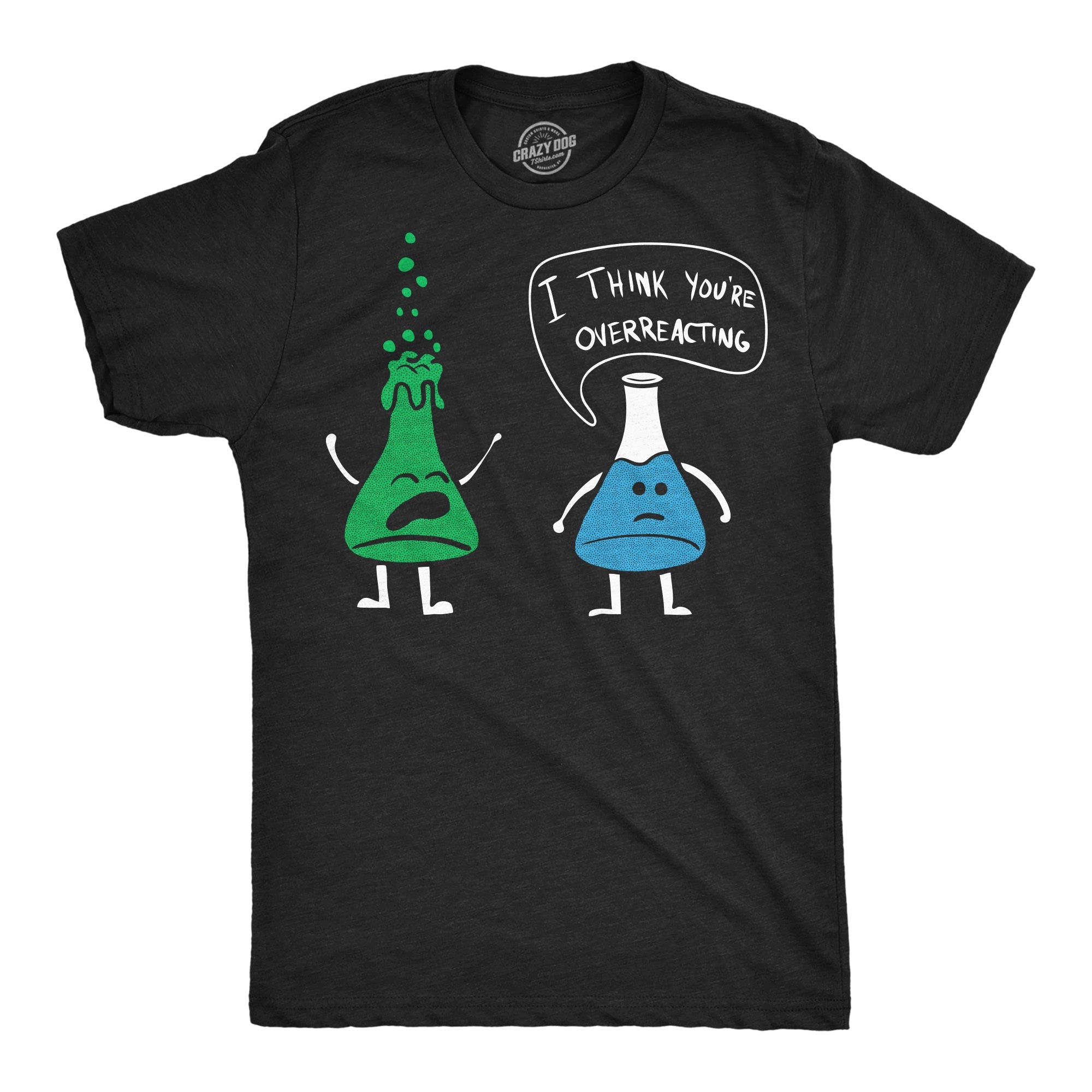 I Think You're Overreacting Men's T Shirt