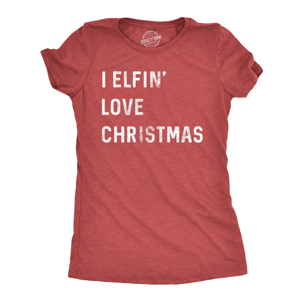 I Elfin Love Christmas Women's T Shirt