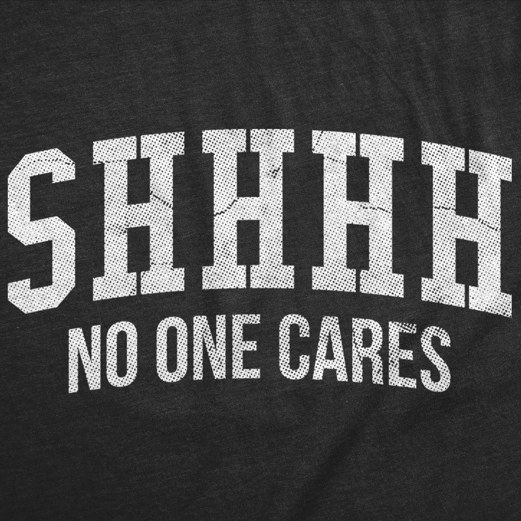 Shhh No One Cares Men's T Shirt