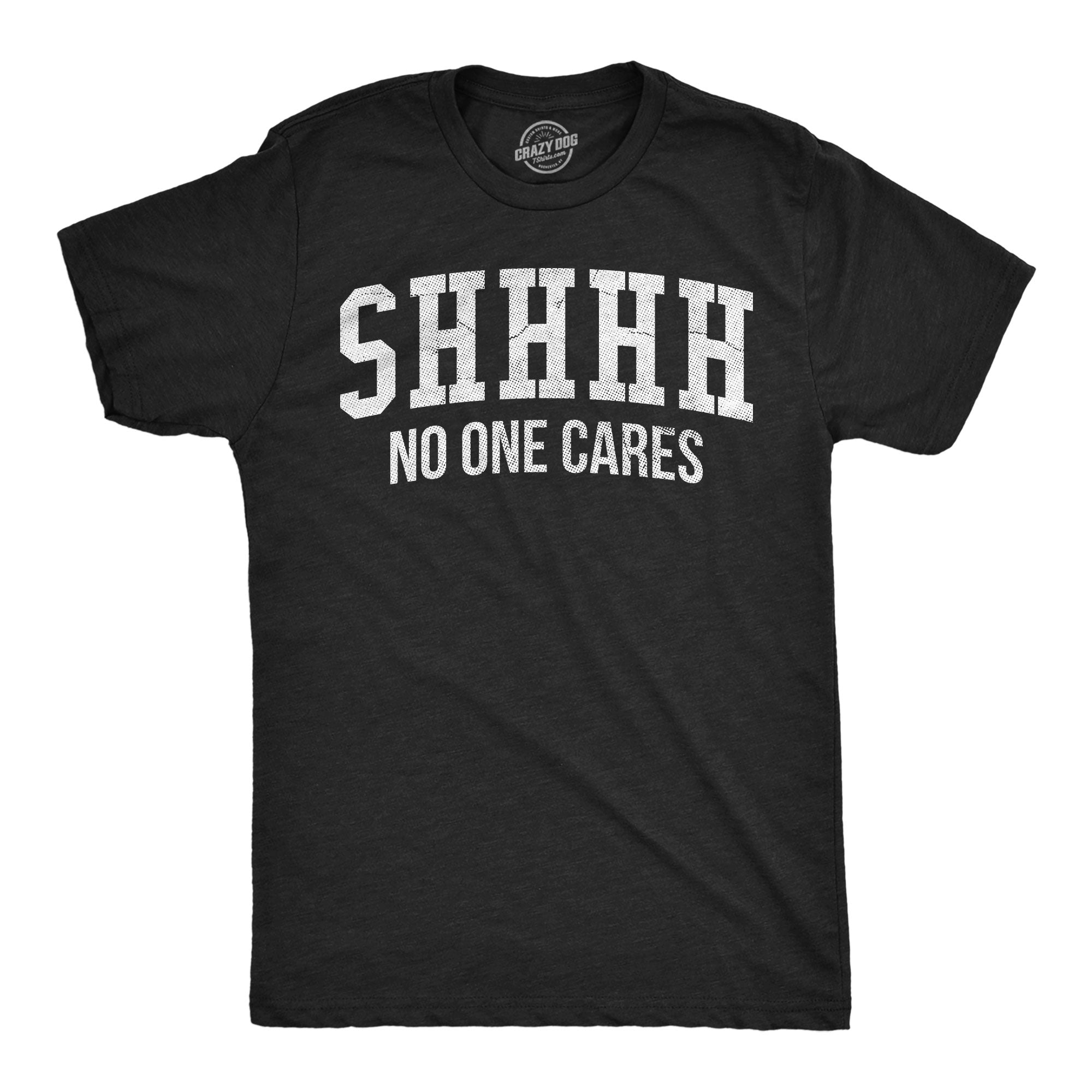 Shhh No One Cares Men's T Shirt
