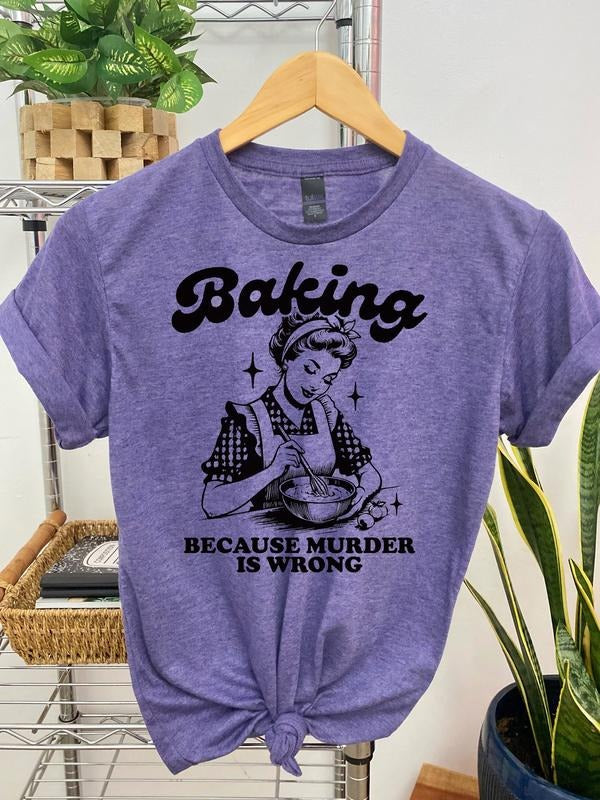 #064 - Baking Because Murd3r is Wrong -  Print Unisex Crewneck Tee T-shirt - Shirt