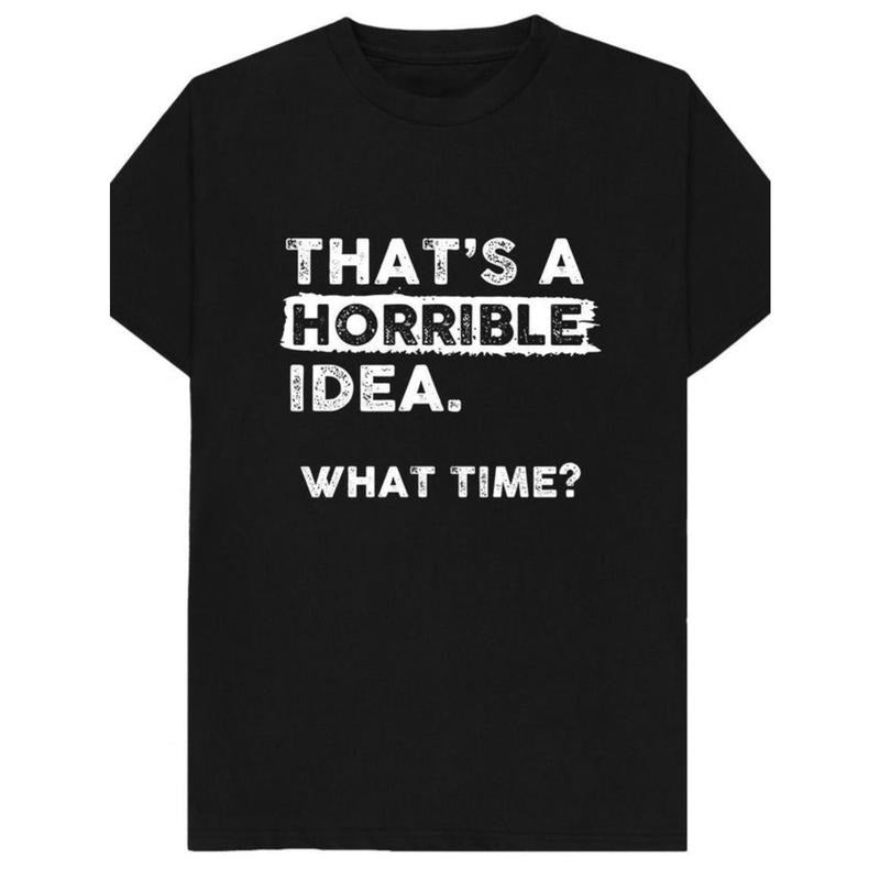 1 pc, 100% cotton T-shirt, that's a terrible idea What time? Funny joke Spoof humorous gift T-shirt made in usa Hoodie,...