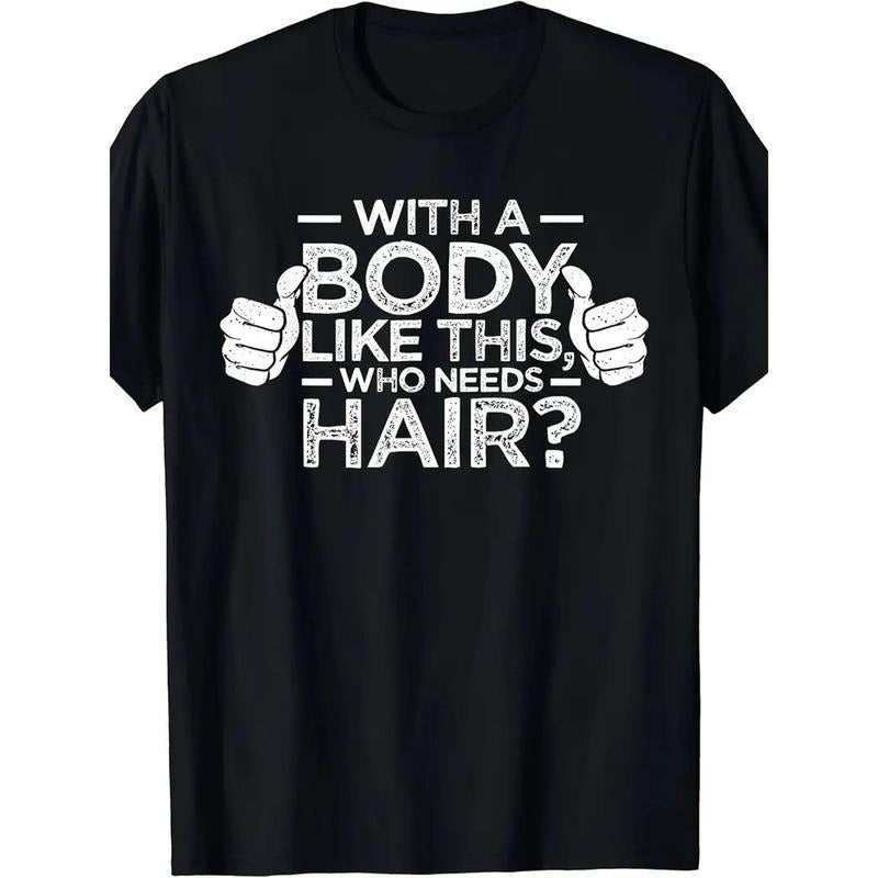 1 pcs, 100% Cotton, Who Needs Hair for a Body Like This Monogram Printed T Shirt, Seasonal Casual New Wave Men's T Shirt,...