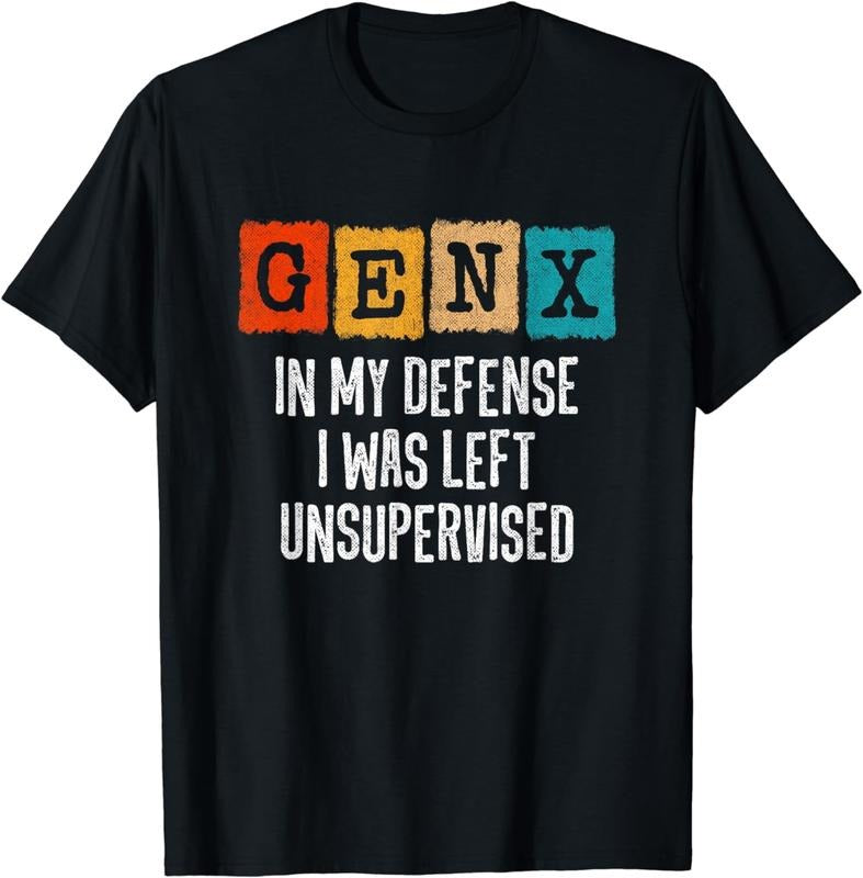 [100% Cotton] Gen X In My Defense I Was Left Unsupervised T-Shirt Hoodie, Sweatshirt | TeeBloomCo.com