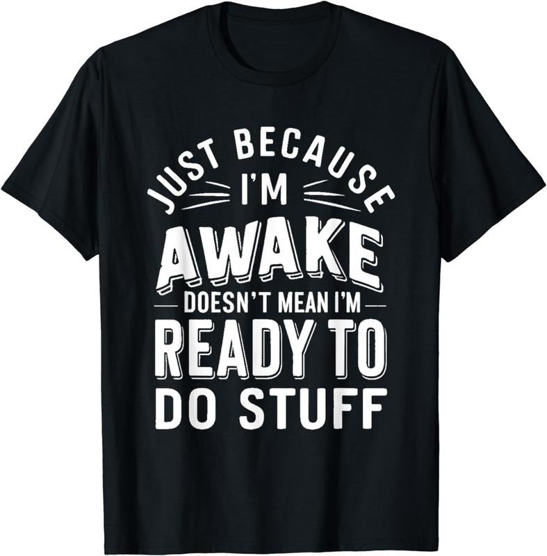 [100% Cotton] Just Because I'm Awake Doesn't Mean i'm Ready To Do Stuff T---Shirt Hoodie, Sweatshirt | TeeBloomCo.com
