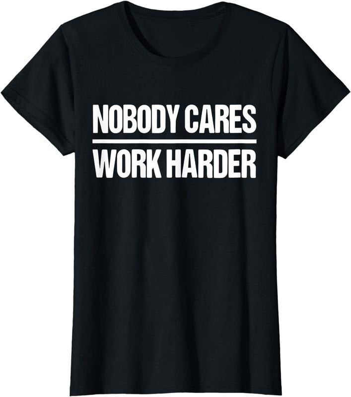 [100% Cotton] Nobody Cares Work Harder Shirt T-Shirt Hoodie, Sweatshirt | TeeBloomCo.com
