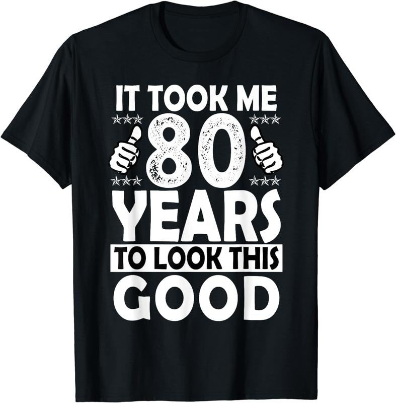 [100% Cotton]80th Birthday Gift Took Me 80 Years Good Funny 80 Year Old T-Shirt Hoodie, Sweatshirt | TeeBloomCo.com