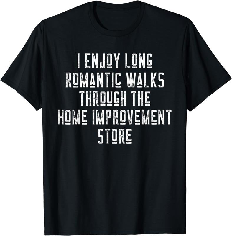 [100% Cotton]Funny I Enjoy Long Romantic Walks Through Home Improvement T-Shirt Hoodie, Sweatshirt | TeeBloomCo.com