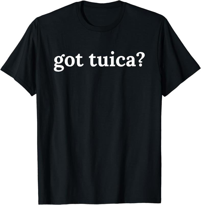 [100% Cotton]Got Tuica Funny Romanian Traditional Drinking Tshirt T-Shirt Hoodie, Sweatshirt | TeeBloomCo.com