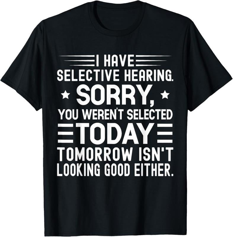 100% Cotton I Have Selective Hearing You Weren't Selected Today Funny T-Shirt Hoodie, Sweatshirt | TeeBloomCo.com