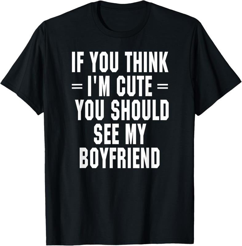 100% Cotton If You Think I'm Cute You Should See My Boyfriend T-Shirt Hoodie, Sweatshirt | TeeBloomCo.com