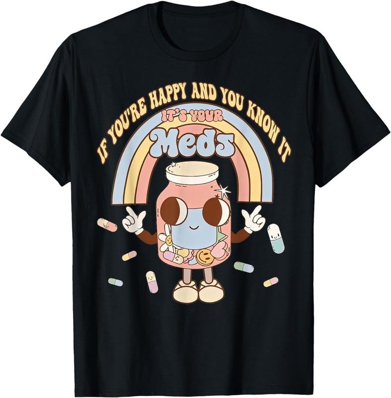 [100% Cotton]If You're Happy And You Know It Its Your Meds Funny Pill Tee T-Shirt Hoodie, Sweatshirt | TeeBloomCo.com